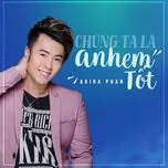 chung ta la anh em tot (single) - akira phan