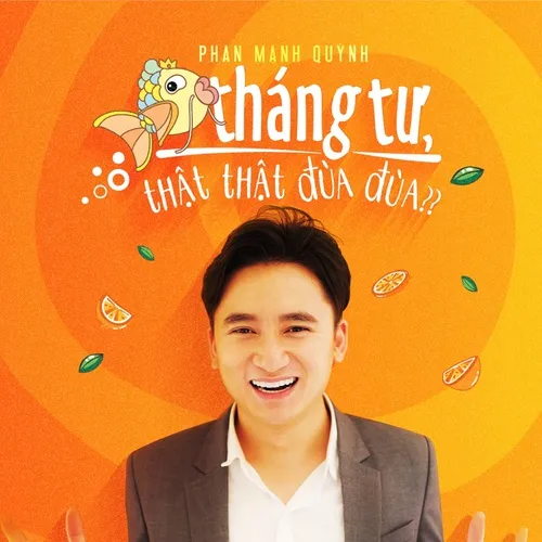 Cá Tháng Tư, Thật Thật Đùa Đùa (Single) - Phan Mạnh Quỳnh - NhacCuaTui