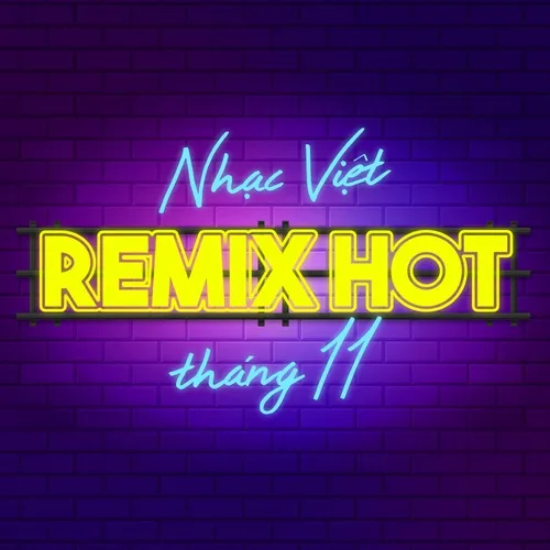 Nhạc Việt Remix Hot Tháng 11