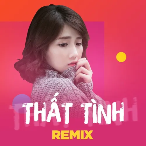Thất Tình Remix 2018