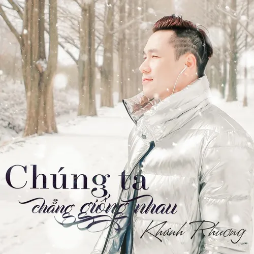 Chung Ta Chẳng Giống Nhau Khanh Phương Chung Ta Chẳng Giống Nhau Single Khanh Phương Playlist Nhaccuatui