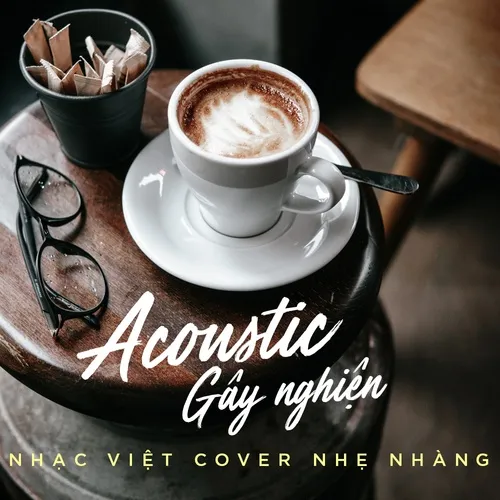 Acoustic Gây Nghiện - Nhạc Việt Cover Nhẹ Nhàng