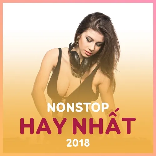 Nonstop Hay Nhất 2018