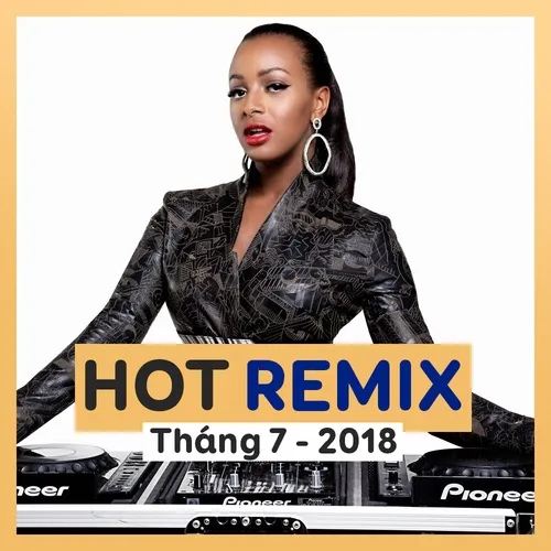 Nhạc Việt Remix Hot Tháng 07-2018