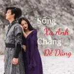 Sống Xa Anh Chẳng Dễ Dang Vbk Remix Bảo Anh Sống Xa Anh Chẳng Dễ Dang V A Playlist Nhaccuatui