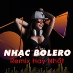 Nghe nhạc Nhạc Bolero Remix Hay Nhất mới online