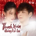 Tải bài hát Thanh Xuân Không Trở Lại Mp3