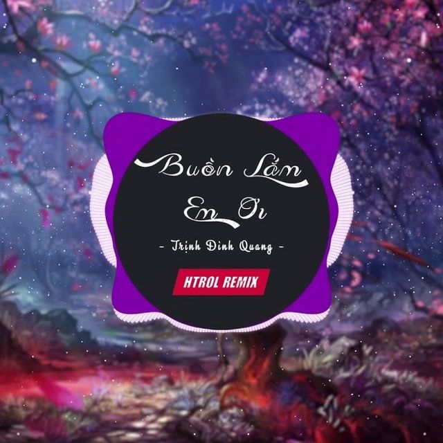 Buồn Lắm Em ơi Htrol Remix Trịnh đinh Quang Htrol Nhaccuatui