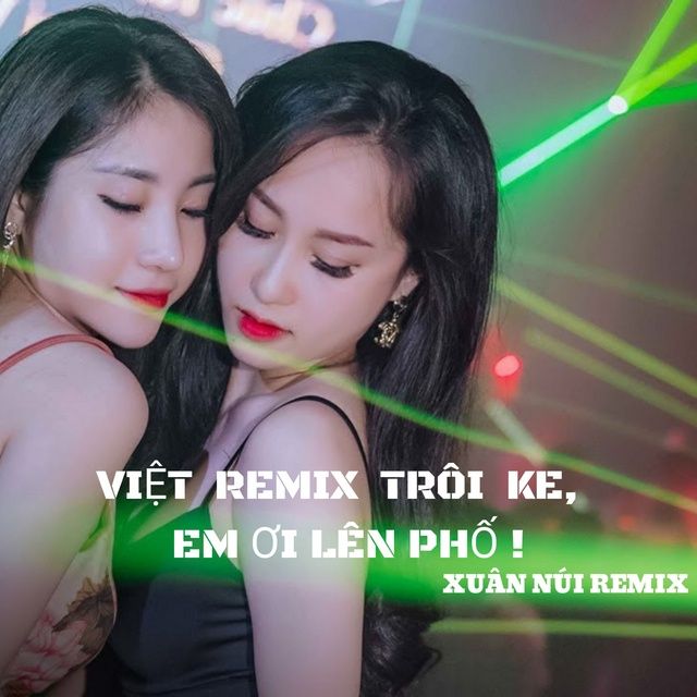 Nonstop Việt Remix Troi Ke Em ơi Len Phố Xuan Nui Nhaccuatui