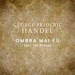 Serse, HWV 40: Ombra mai fu (Arr. for Piano)