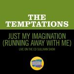 Just My Imagination (Running Away With Me)