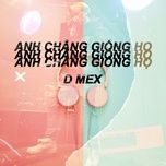 Anh Chẳng Giống Họ