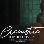 Acoustic Top Hit 2021 Những Bản Hit Cover Nhẹ Nhàng Hay Nhất 2021